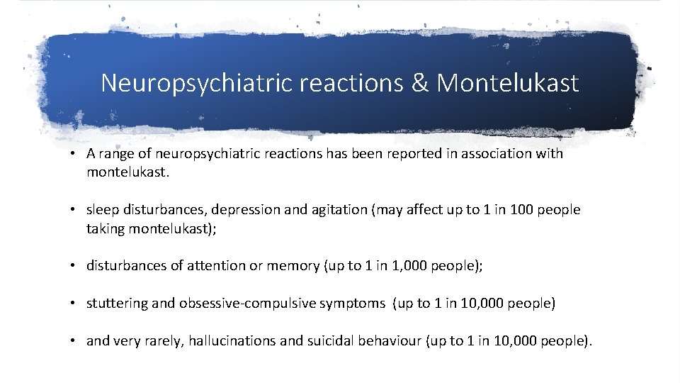 Neuropsychiatric reactions & Montelukast • A range of neuropsychiatric reactions has been reported in