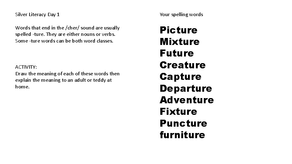 Silver Literacy Day 1 Your spelling words Words that end in the /cher/ sound