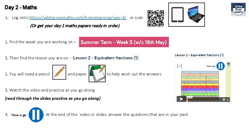 Day 2 - Maths 1. Log onto https: //whiterosemaths. com/homelearning/year-4/ or scan (Or get