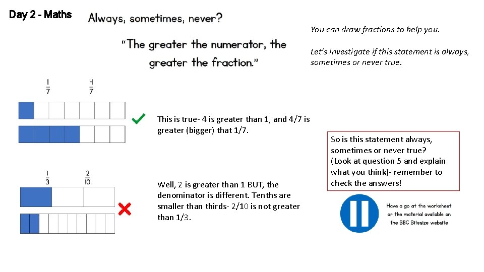 Day 2 - Maths You can draw fractions to help you. Let’s investigate if