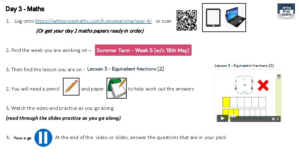 Day 3 - Maths 1. Log onto https: //whiterosemaths. com/homelearning/year-4/ or scan (Or get