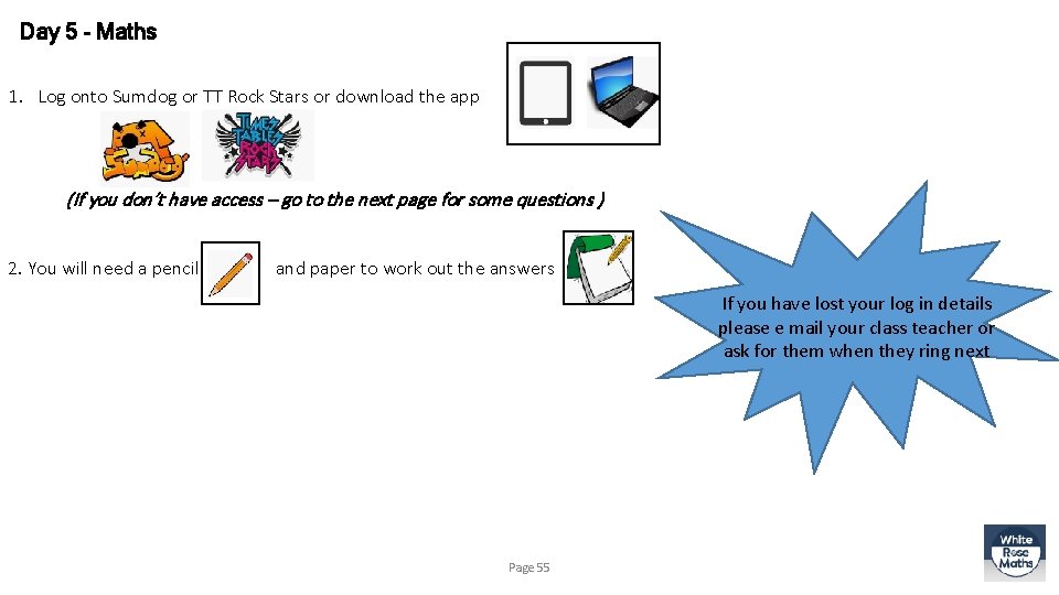 Day 5 - Maths 1. Log onto Sumdog or TT Rock Stars or download