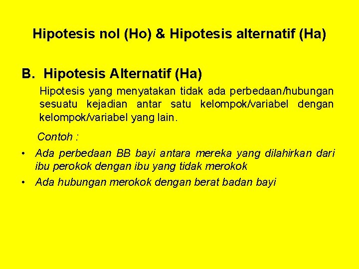 Hipotesis nol (Ho) & Hipotesis alternatif (Ha) B. Hipotesis Alternatif (Ha) Hipotesis yang menyatakan