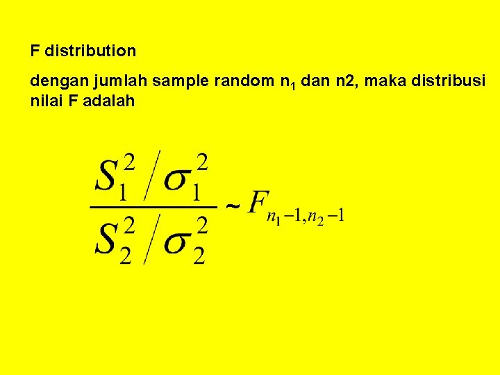 F distribution dengan jumlah sample random n 1 dan n 2, maka distribusi nilai