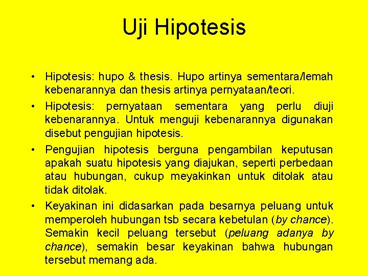 Uji Hipotesis • Hipotesis: hupo & thesis. Hupo artinya sementara/lemah kebenarannya dan thesis artinya