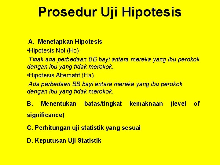 Prosedur Uji Hipotesis A. Menetapkan Hipotesis • Hipotesis Nol (Ho) Tidak ada perbedaan BB