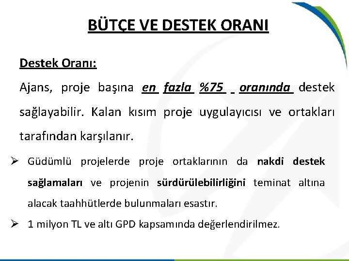 BÜTÇE VE DESTEK ORANI Destek Oranı: Ajans, proje başına en fazla %75 oranında destek