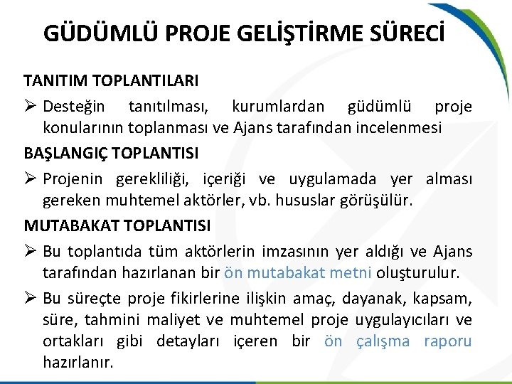 GÜDÜMLÜ PROJE GELİŞTİRME SÜRECİ TANITIM TOPLANTILARI Ø Desteğin tanıtılması, kurumlardan güdümlü proje konularının toplanması