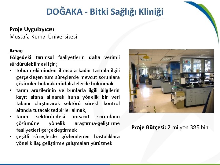 DOĞAKA - Bitki Sağlığı Kliniği Proje Uygulayıcısı: Mustafa Kemal Üniversitesi Amaç: Bölgedeki tarımsal faaliyetlerin