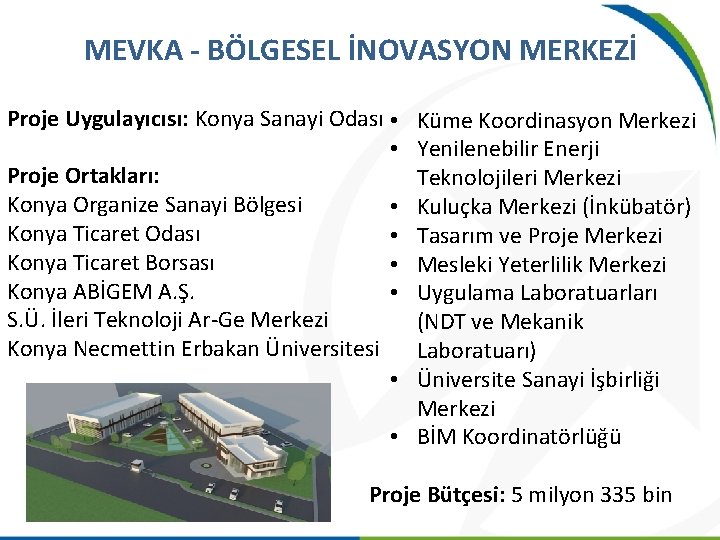 MEVKA - BÖLGESEL İNOVASYON MERKEZİ Proje Uygulayıcısı: Konya Sanayi Odası • • Proje Ortakları: MEVKA - BÖLGESEL İNOVASYON MERKEZİ Proje Uygulayıcısı: Konya Sanayi Odası • • Proje Ortakları: