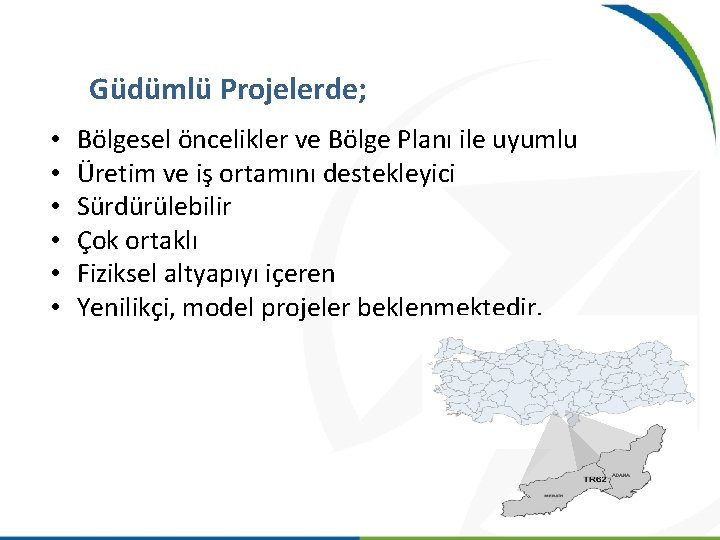 Güdümlü Projelerde; • • • Bölgesel öncelikler ve Bölge Planı ile uyumlu Üretim ve
