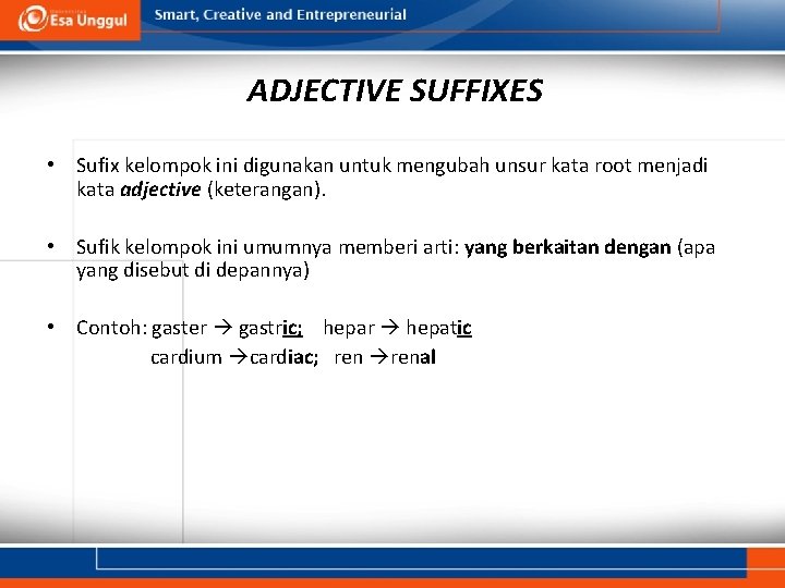 ADJECTIVE SUFFIXES • Sufix kelompok ini digunakan untuk mengubah unsur kata root menjadi kata