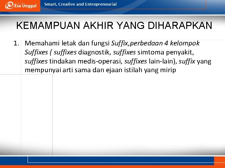 KEMAMPUAN AKHIR YANG DIHARAPKAN 1. Memahami letak dan fungsi Suffix, perbedaan 4 kelompok Suffixes