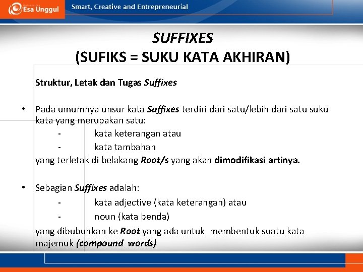 SUFFIXES (SUFIKS = SUKU KATA AKHIRAN) Struktur, Letak dan Tugas Suffixes • Pada umumnya