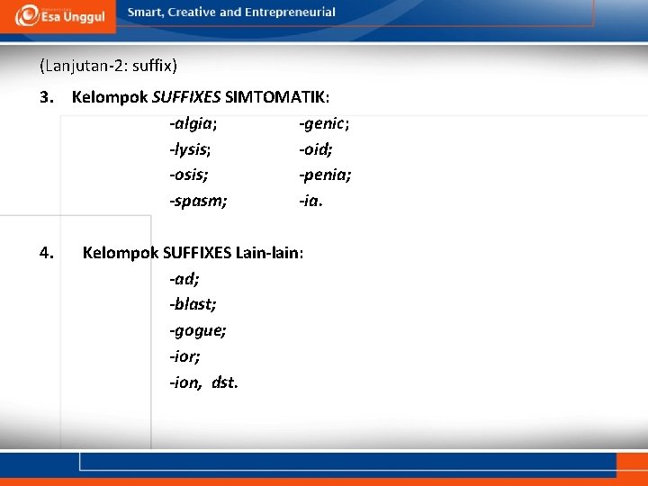 (Lanjutan-2: suffix) 3. Kelompok SUFFIXES SIMTOMATIK: -algia; -genic; -lysis; -oid; -osis; -penia; -spasm; -ia.