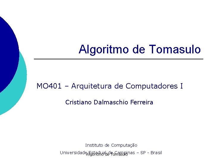 Algoritmo de Tomasulo MO 401 – Arquitetura de Computadores I Cristiano Dalmaschio Ferreira Instituto