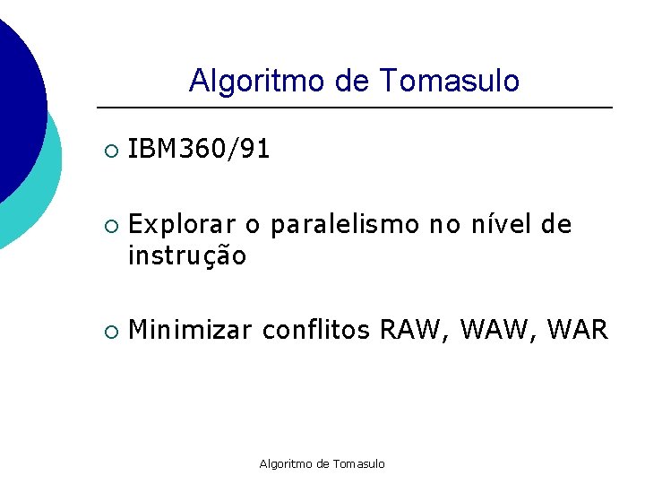 Algoritmo de Tomasulo ¡ ¡ ¡ IBM 360/91 Explorar o paralelismo no nível de