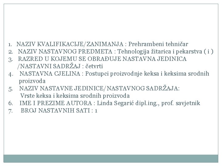 1. NAZIV KVALIFIKACIJE/ZANIMANJA : Prehrambeni tehničar 2. NAZIV NASTAVNOG PREDMETA : Tehnologija žitarica i