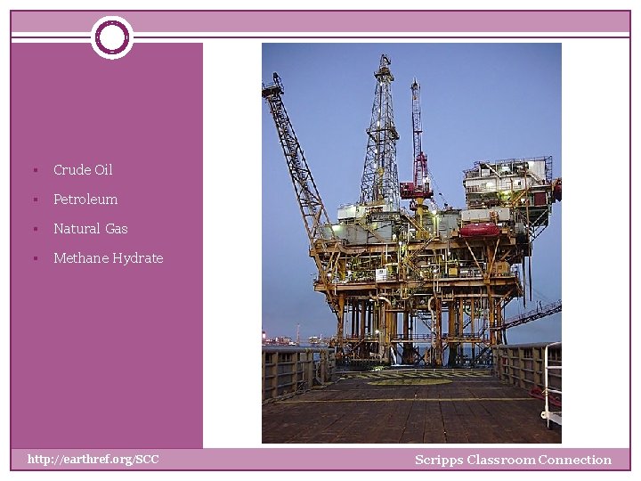 § Crude Oil § Petroleum § Natural Gas § Methane Hydrate http: //earthref. org/SCC