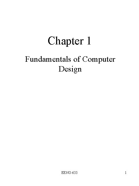 Chapter 1 Fundamentals of Computer Design EENG-633 1 Chapter 1 Fundamentals of Computer Design EENG-633 1