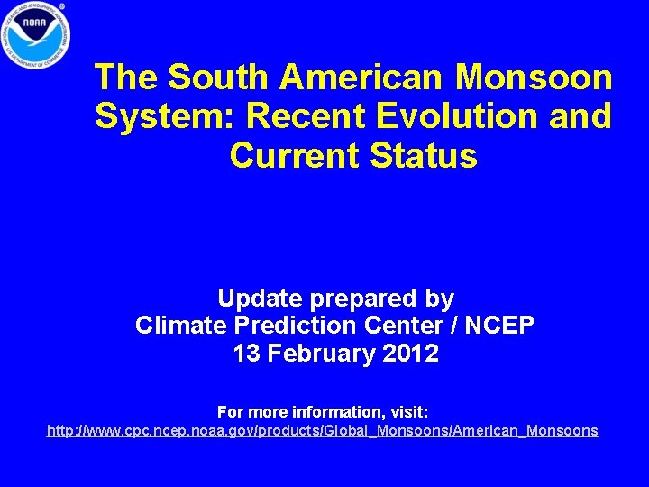 The South American Monsoon System: Recent Evolution and Current Status Update prepared by Climate