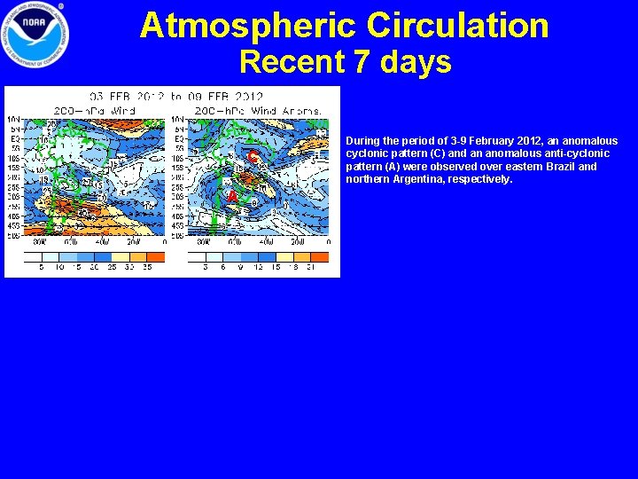 Atmospheric Circulation Recent 7 days C A During the period of 3 -9 February