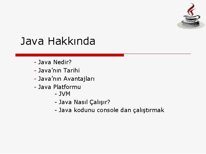 Java Hakkında - Java Nedir? Java’nın Tarihi Java’nın Avantajları Java Platformu - JVM -