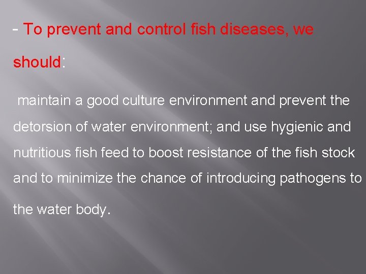 - To prevent and control fish diseases, we should: maintain a good culture environment