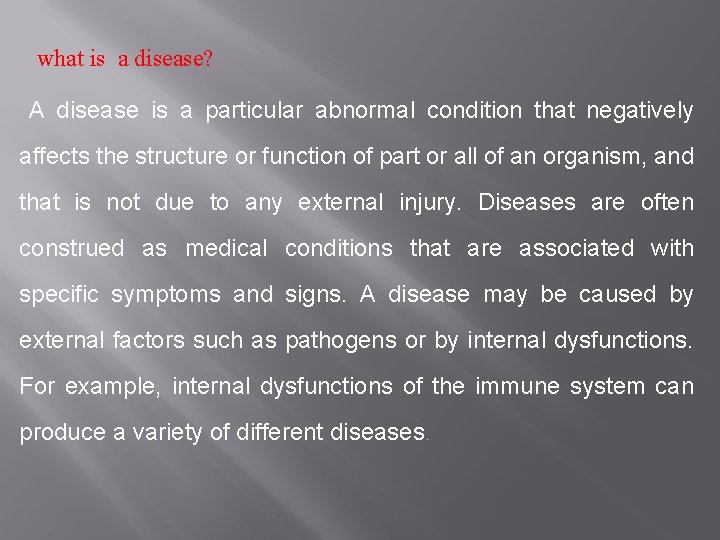 what is a disease? A disease is a particular abnormal condition that negatively affects