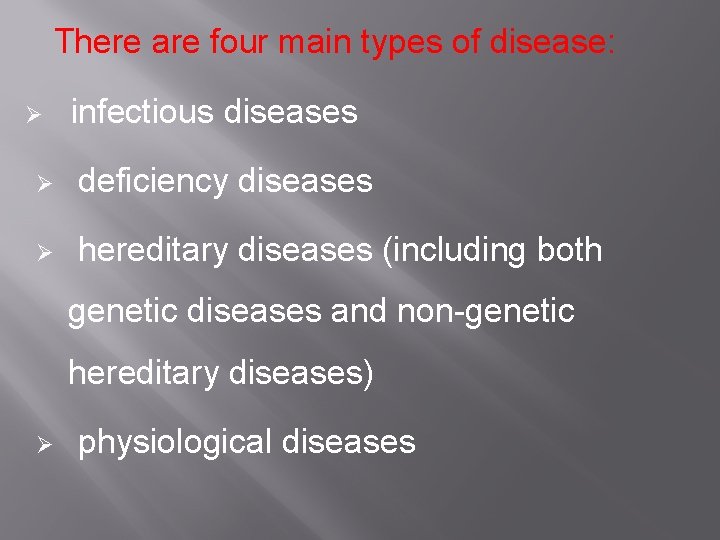 There are four main types of disease: Ø infectious diseases Ø deficiency diseases Ø