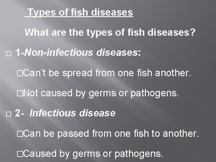 Types of fish diseases What are the types of fish diseases? � 1 -Non-infectious