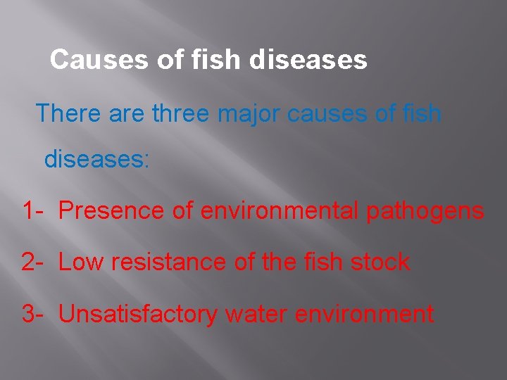 Causes of fish diseases There are three major causes of fish diseases: 1 -