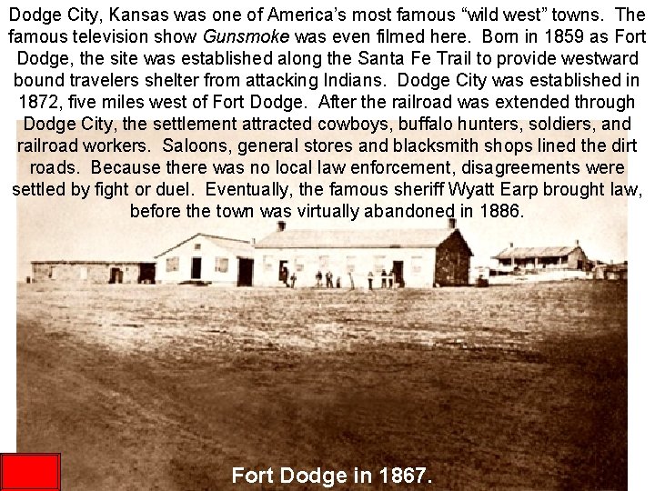 Dodge City, Kansas was one of America’s most famous “wild west” towns. The famous