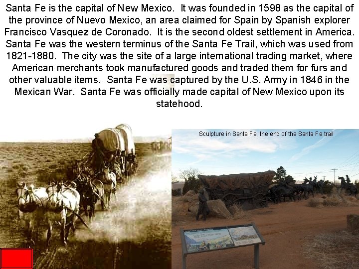 Santa Fe is the capital of New Mexico. It was founded in 1598 as
