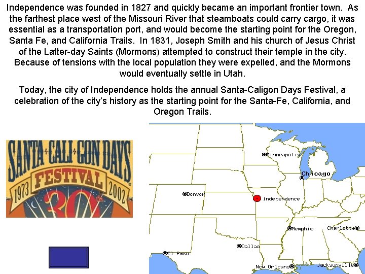 Independence was founded in 1827 and quickly became an important frontier town. As the