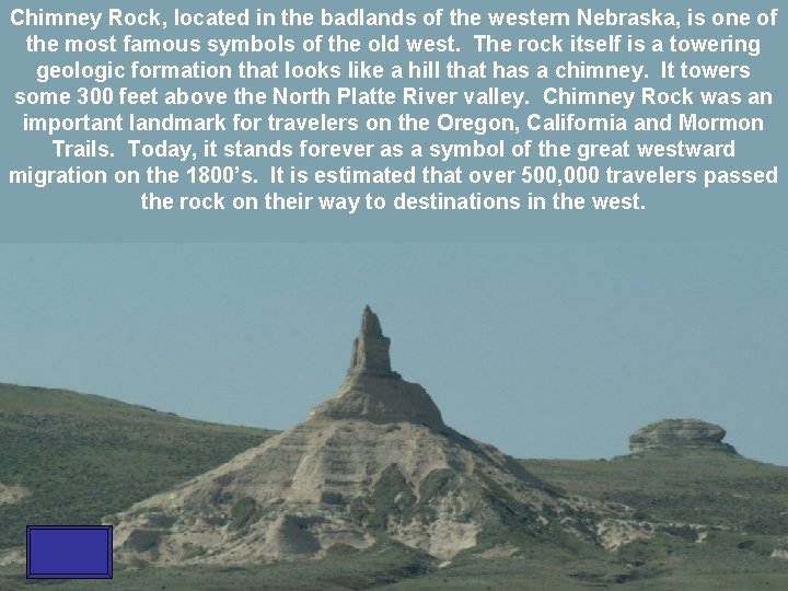 Chimney Rock, located in the badlands of the western Nebraska, is one of the