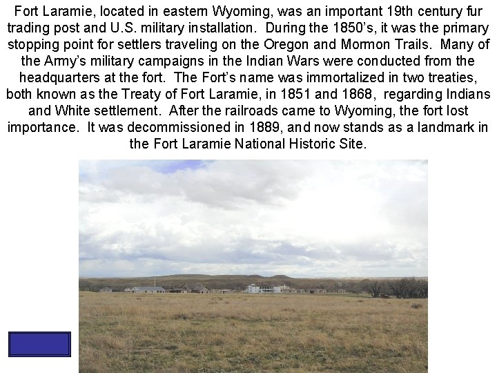 Fort Laramie, located in eastern Wyoming, was an important 19 th century fur trading