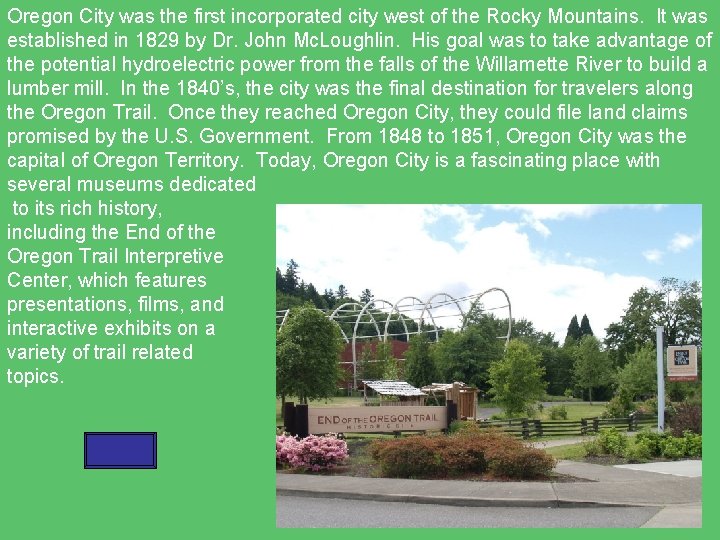 Oregon City was the first incorporated city west of the Rocky Mountains. It was