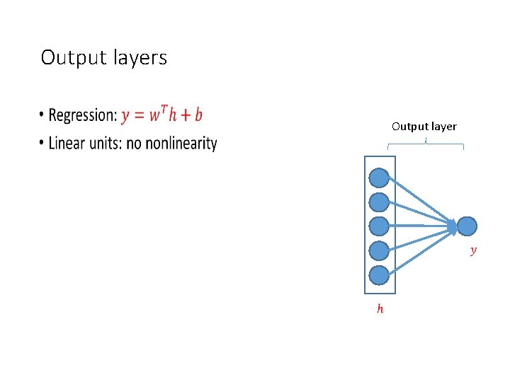 Output layers • Output layer 