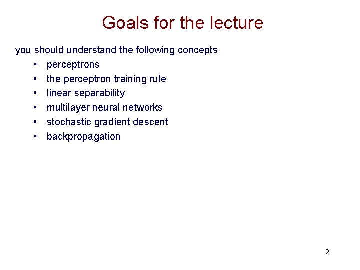 Goals for the lecture you should understand the following concepts • perceptrons • the