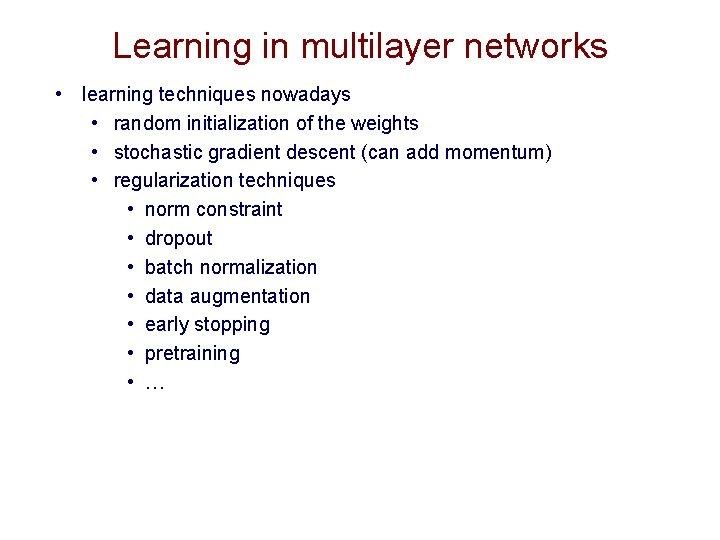 Learning in multilayer networks • learning techniques nowadays • random initialization of the weights