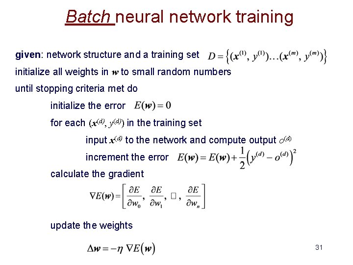 Batch neural network training given: network structure and a training set initialize all weights