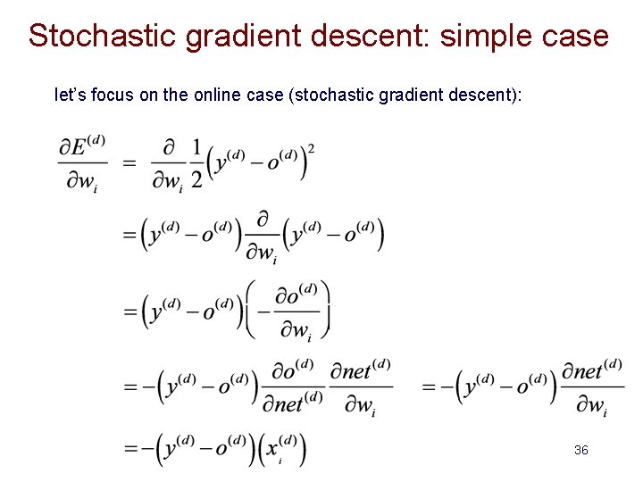 Stochastic gradient descent: simple case let’s focus on the online case (stochastic gradient descent):