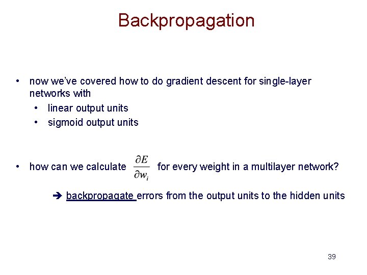 Backpropagation • now we’ve covered how to do gradient descent for single-layer networks with