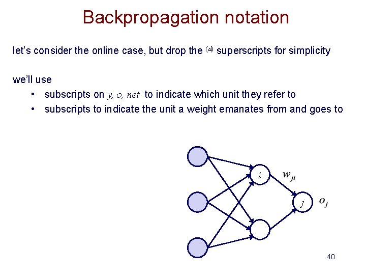 Backpropagation notation let’s consider the online case, but drop the (d) superscripts for simplicity