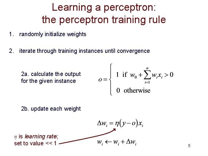 Learning a perceptron: the perceptron training rule 1. randomly initialize weights 2. iterate through