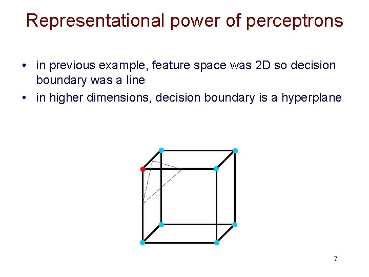 Representational power of perceptrons • in previous example, feature space was 2 D so