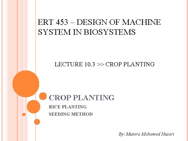 ERT 453 – DESIGN OF MACHINE SYSTEM IN BIOSYSTEMS LECTURE 10. 3 >> CROP