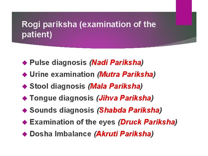 Rogi pariksha (examination of the patient) Pulse diagnosis (Nadi Pariksha) Urine examination (Mutra Pariksha) Rogi pariksha (examination of the patient) Pulse diagnosis (Nadi Pariksha) Urine examination (Mutra Pariksha)