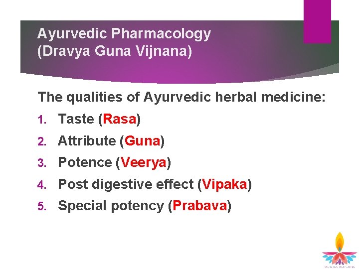 Ayurvedic Pharmacology (Dravya Guna Vijnana) The qualities of Ayurvedic herbal medicine: 1. Taste (Rasa) Ayurvedic Pharmacology (Dravya Guna Vijnana) The qualities of Ayurvedic herbal medicine: 1. Taste (Rasa)